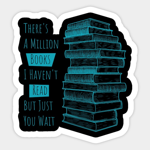 There's A Million Books I haven'ty read but just you wait Sticker by Lin Watchorn 